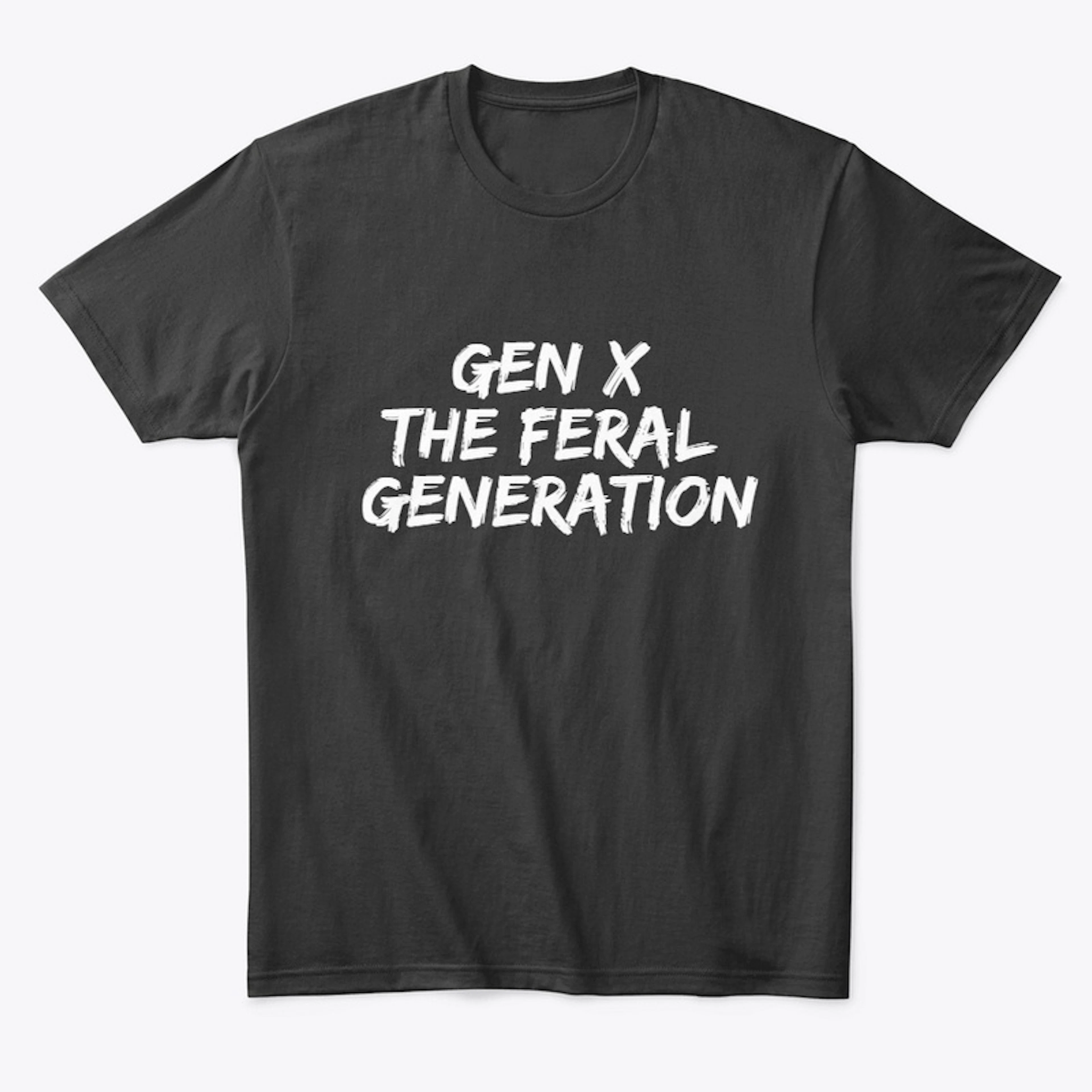 Gen X The Feral Generation DARK T's